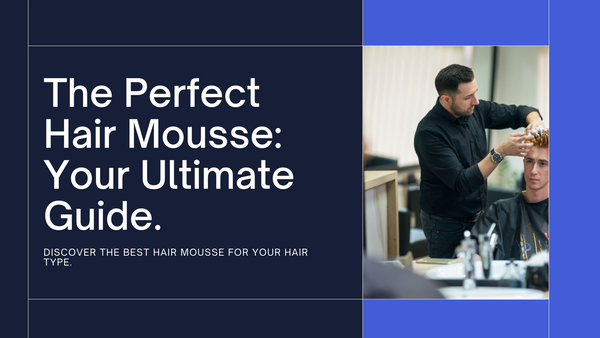 The Perfect Hair Mousse: A Comprehensive Guide to Choosing Yours